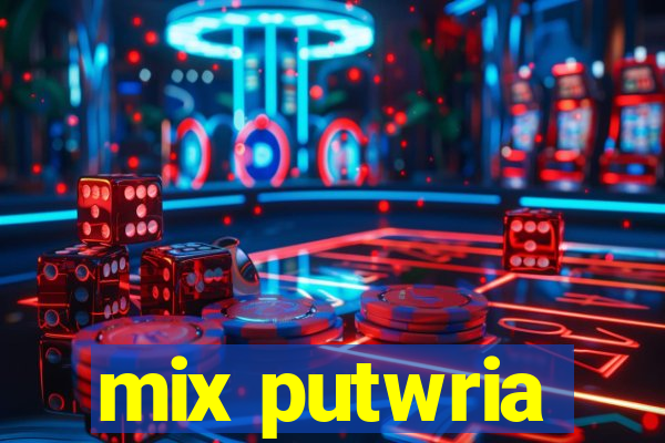 mix putwria